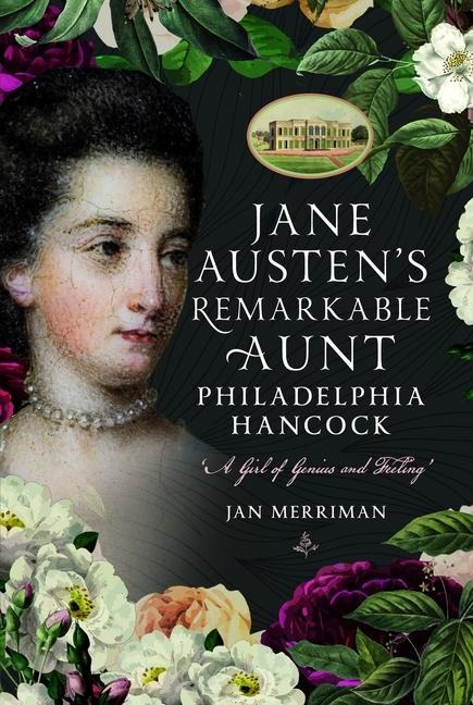 Jane Austen's Remarkable Aunt, Philadelphia Hancock: A Girl of Genius and Feeling'
