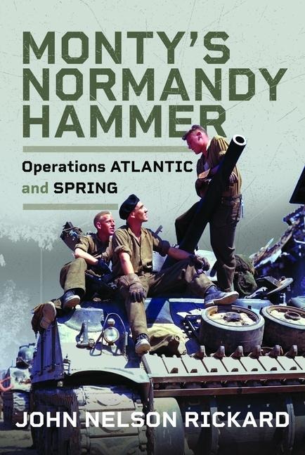 Montys Normandy Hammer: Operations ATLANTIC and SPRING