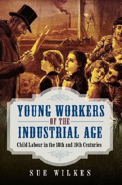 Young Workers of the Industrial Age: Child Labour in the 18th and 19th Centuries