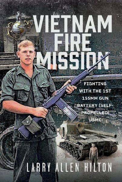 Vietnam Fire Mission: Fighting with the 1st 155mm Gun Battery (Self-Propelled), USMC