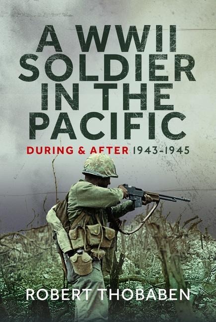 A WWII Soldier in the Pacific: During and After 1943-1945