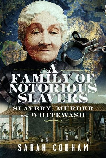 A Family of Notorious Slavers: Slavery, Murder and Whitewash