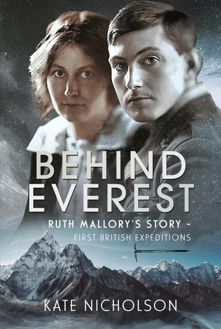Behind Everest: Ruth Mallorys Story - First British Expeditions