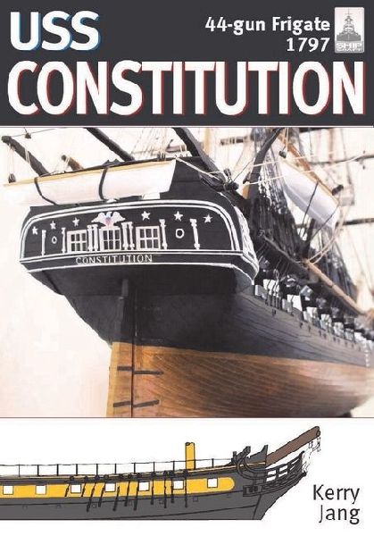 USS Constitution, 44-Gun Frigate, 1797: Shipcraft Series, No 34