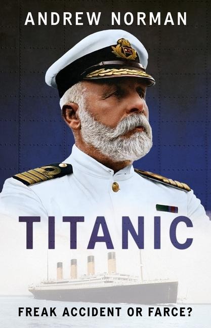 Titanic: A Tragic Tale of Hubris and Nemesis: Inside the Mind of Captain Smith