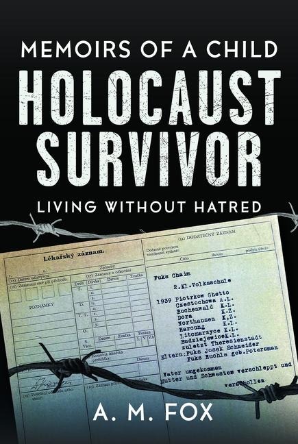 Memoirs of a Child Holocaust Survivor: Living Without Hatred