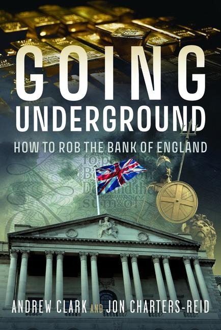 Going Underground: How to Rob the Bank of England