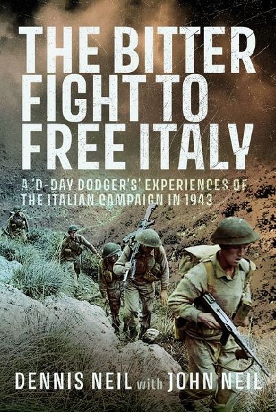The Bitter Fight to Free Italy: A D-Day Dodgers Experiences of the Italian Campaign in 1943