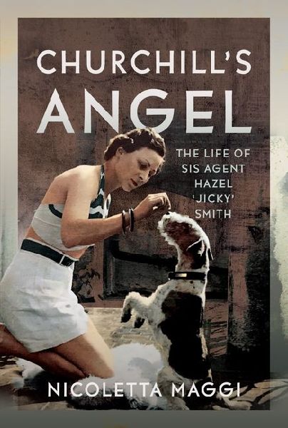 Churchills Angel: The Life of SIS Agent Hazel Jicky Smith