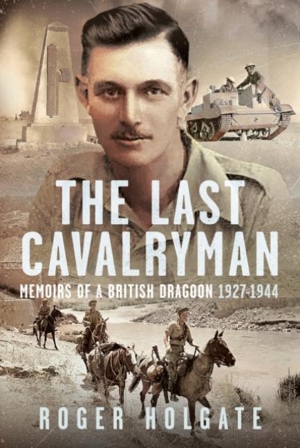 The Last Cavalryman: Memoirs of a British Dragoon 1927-1944