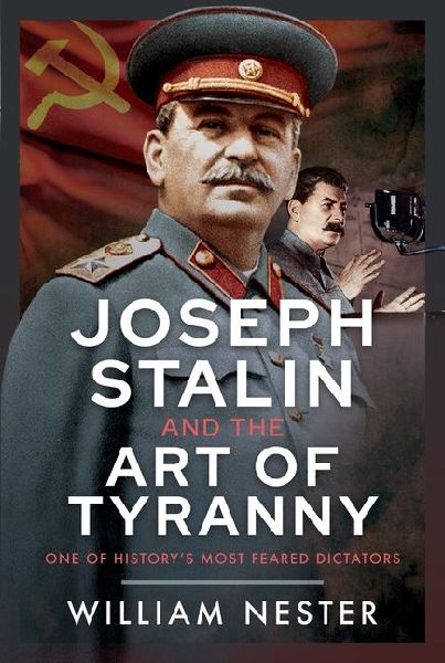 Joseph Stalin and the Art of Tyranny: One of Historys Most Feared Dictators