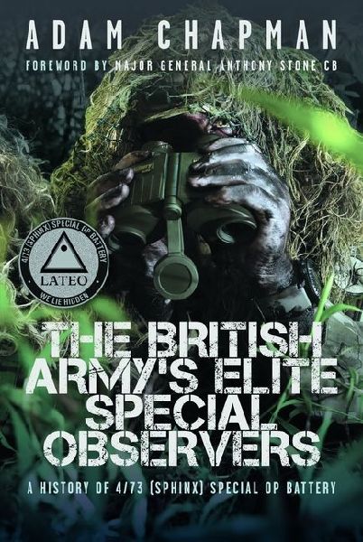 The British Armys Elite Special Observers: A History of 4/73 (Sphinx) Special OP Battery
