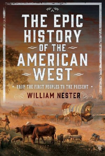 The Epic History of the American West: From the First Peoples to the Present