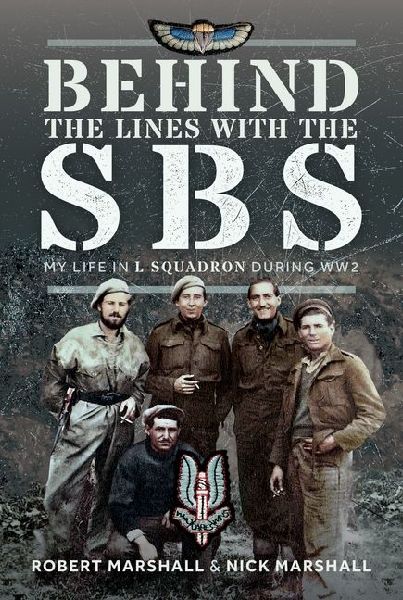 Behind The Lines with The SBS: My Life in L Squadron during WW2