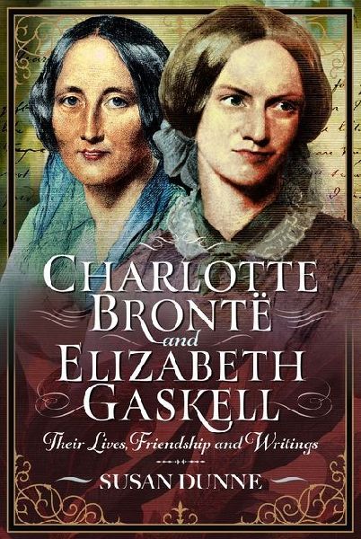Charlotte Bronte and Elizabeth Gaskell: Their Lives, Friendship and Writings