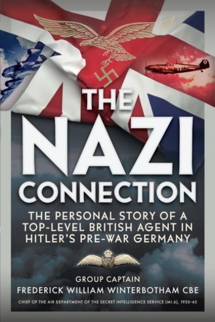 The Nazi Connection: The Personal Story of a Top-Level British Agent in Hitlers Pre-War Germany