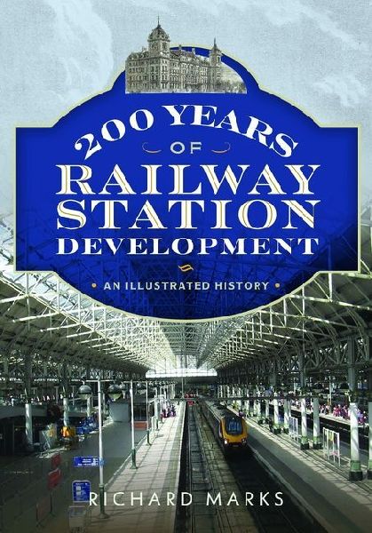 200 Years of Railway Station Development: An Illustrated History