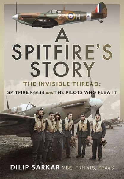 A Spitfires Story: The Invisible Thread: Spitfire R6644 and the Pilots Who Flew It