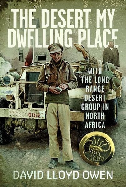 The Desert My Dwelling Place: With the Long Range Desert Group in North Africa
