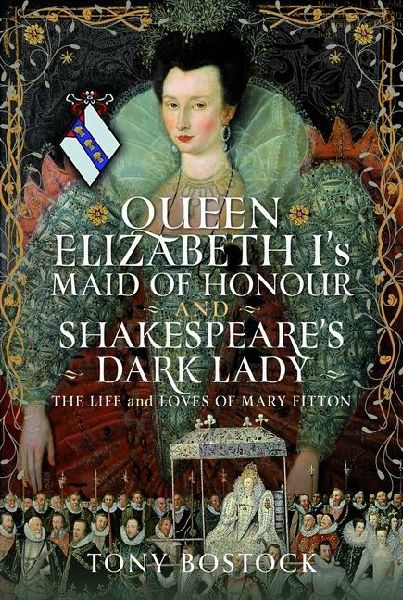 Queen Elizabeth Is Maid of Honour and Shakespeares Dark Lady: The Life and Loves of Mary Fitton