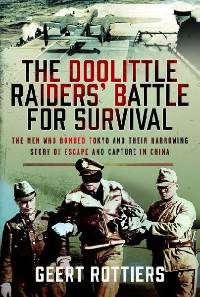 The Doolittle Raiders Battle for Survival: The Men Who Bombed Tokyo and their Harrowing Story of Escape and Capture in China