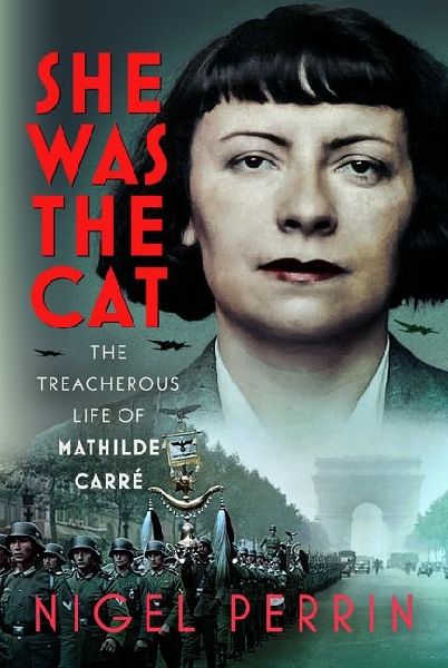 The Spy Who Betrayed: The Treachery of Mathilde Carré, Codenamed The Cat
