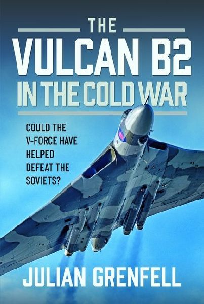 The Vulcan B2 in the Cold War: Could the V-Force Have Helped Defeat The Soviets?