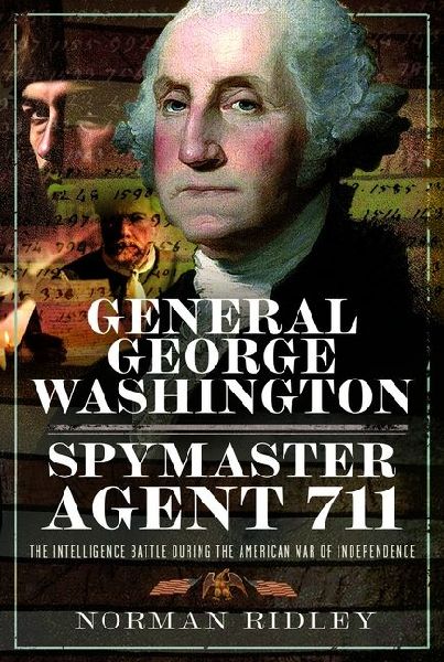 General George Washington - Spymaster Agent 711: The Intelligence Battle during the American War of Independence