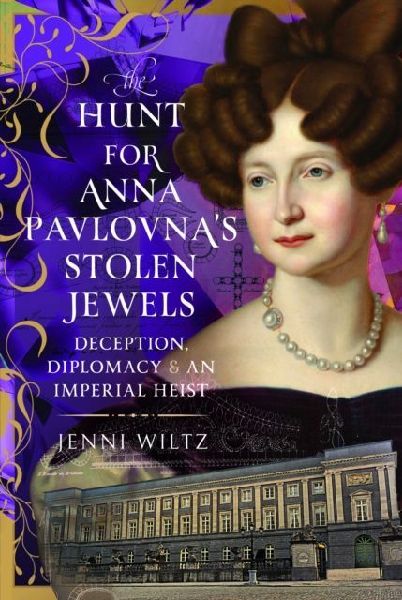 The Hunt for Anna Pavlovna's Stolen Jewels: Deception, Diplomacy, and an Imperial Heist