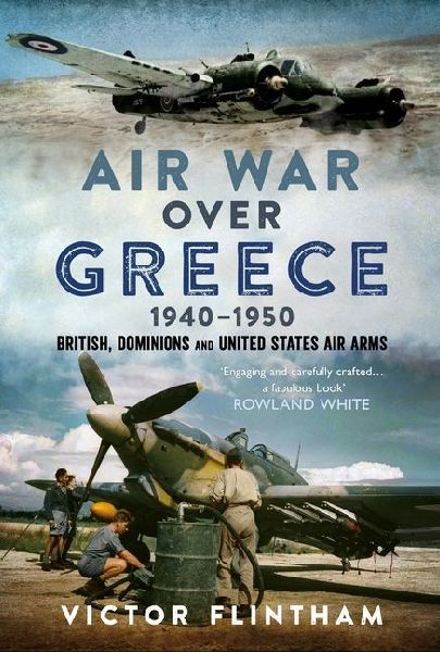 Air War Over Greece 1940-1950: British, Dominions and United States Air Arms