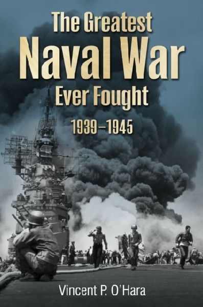 The Greatest Naval War Ever Fought: 1939-1945