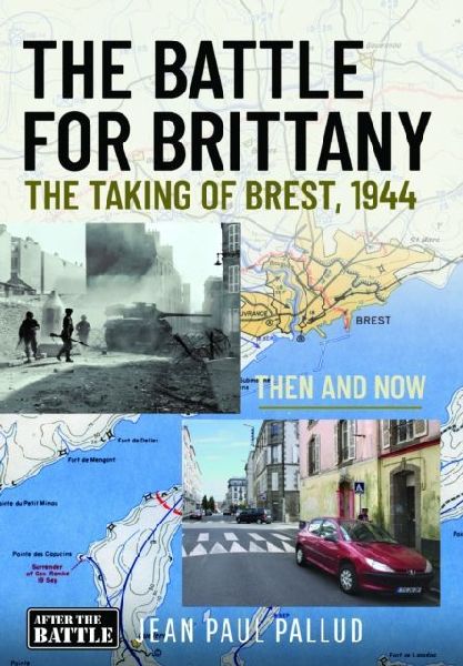 The Battle for Brittany: The Taking of Brest, 1944 - Then and Now