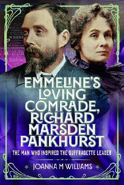 Emmelines Loving Comrade, Richard Marsden Pankhurst: The Man Who Inspired the Suffragette Leader