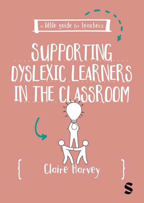 A Little Guide for Teachers: Supporting Dyslexic Learners in the Classroom