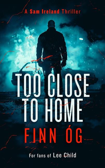 Too Close to Home: Northern Ireland's buried secrets detonate in this explosive Irish political thriller