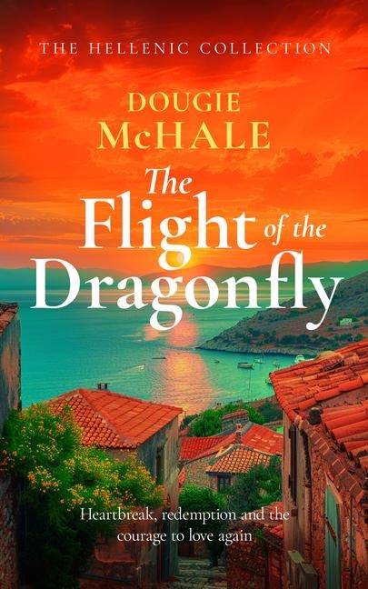 The Flight of the Dragonfly: A Scottish Heartbreak, a Greek Rebirth: A Romance of Love and Self-Discovery