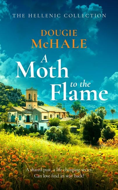 A Moth to the Flame: A Second Chance Romance Set Between Edinburgh and the Sunlit Shores of Greece