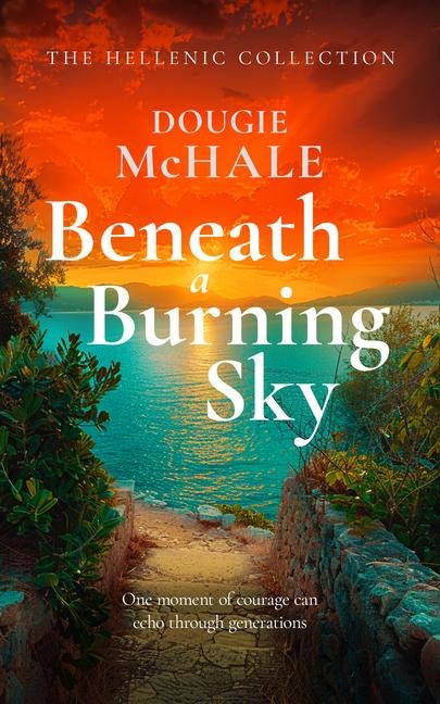 Beneath A Burning Sky: A World War II Romance of Courage and Love Set on a Greek Island