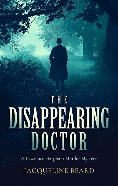 The Disappearing Doctor: A page-turning Victorian murder-mystery with twists that will keep you guessing