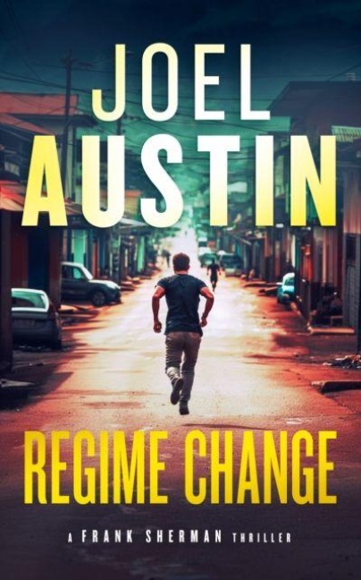 Regime Change: A Military Thriller Where Loyalty Still Matters and Justice Isnt Clean