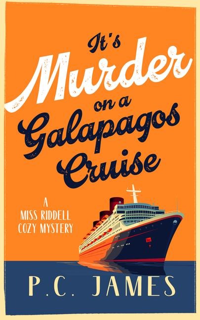It's Murder, on a Galapagos Cruise: A Cozy Cruise Ship Mystery of Intrigue, Murder, and Maritime Mayhem