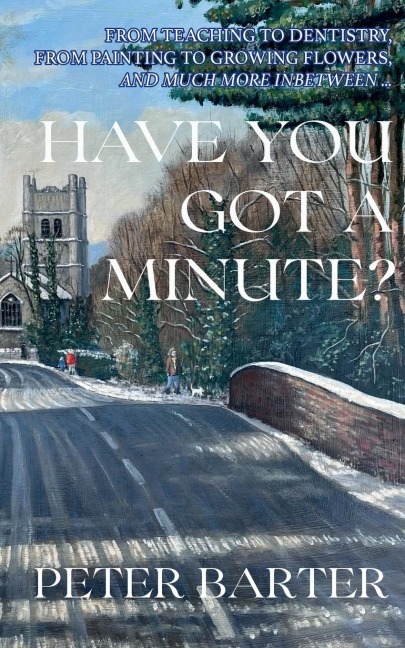 Have You Got a Minute?: From Teaching to Dentistry, from Painting to Growing Flowers and Much More Inbetween