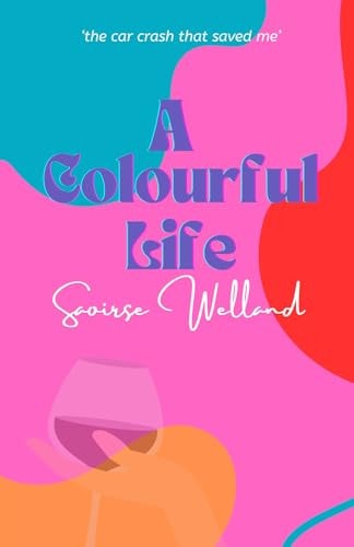A Colourful Life The Car Crash that Saved Me