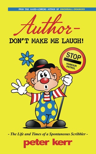 Author - Dont Make Me Laugh! - The Life and Times of a Spontaneous Scribbler