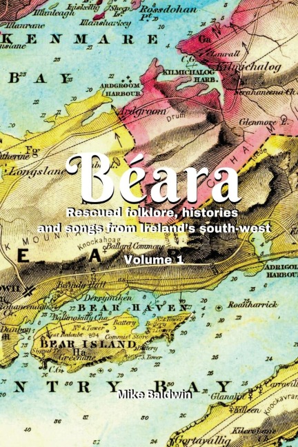 Béara: Rescued folklore, histories  and songs from Ireland's south-west. Vol. 1