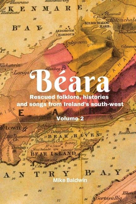 Béara: Rescued folklore, histories  and songs from Irelands south-west. Vol. 2
