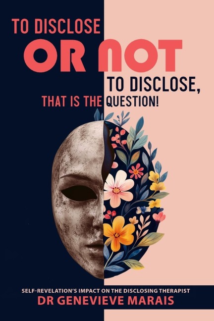To Disclose or Not to Disclose, That is the Question!: Self-Revelation's Impact on the Disclosing Therapist