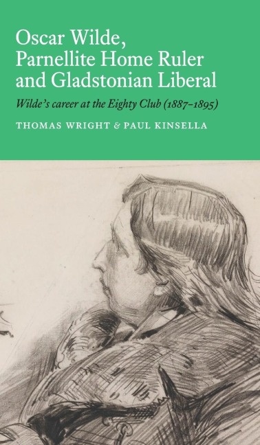 Oscar Wilde, Parnellite Home Ruler and Gladstonian Liberal: Wilde's Career at the Eighty Club (1887-1895)