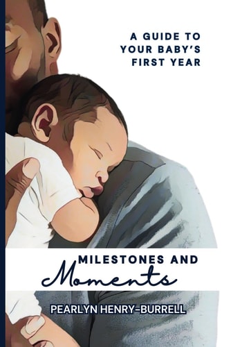 Milestones and Moments A Guide to Your Baby's First Year