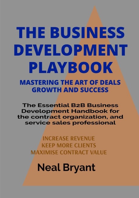 THE BUSINESS DEVELOPMENT PLAYBOOK: The Essential B2B Business Development Handbook for the contract organization, and service sales professional